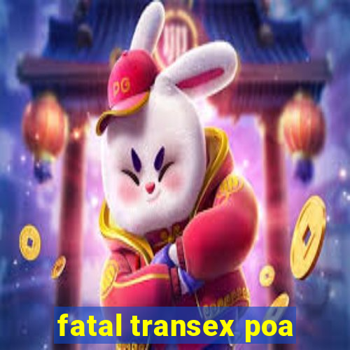 fatal transex poa